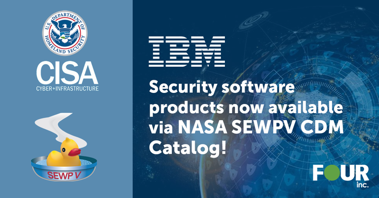 Four Inc. Offers IBM Security Portfolio on our GSA CDM SIN and SEWP V CDM Agency Catalog